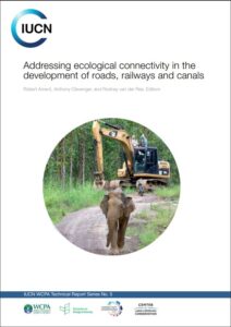 IUCN Addressing ecological connectivity in the development of roads railways and canals. Robert Ament Anthony Clevenger and Rodney van der Ree Editors. Circular image of an elephant in front an excavator. IUCN WCPA Technical Report Series No. 5
